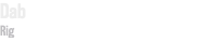 Dab Rig