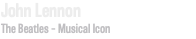 John Lennon The Beatles – Musical Icon