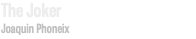 The Joker Joaquin Phoneix