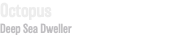 Octopus Deep Sea Dweller