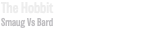 The Hobbit Smaug Vs Bard